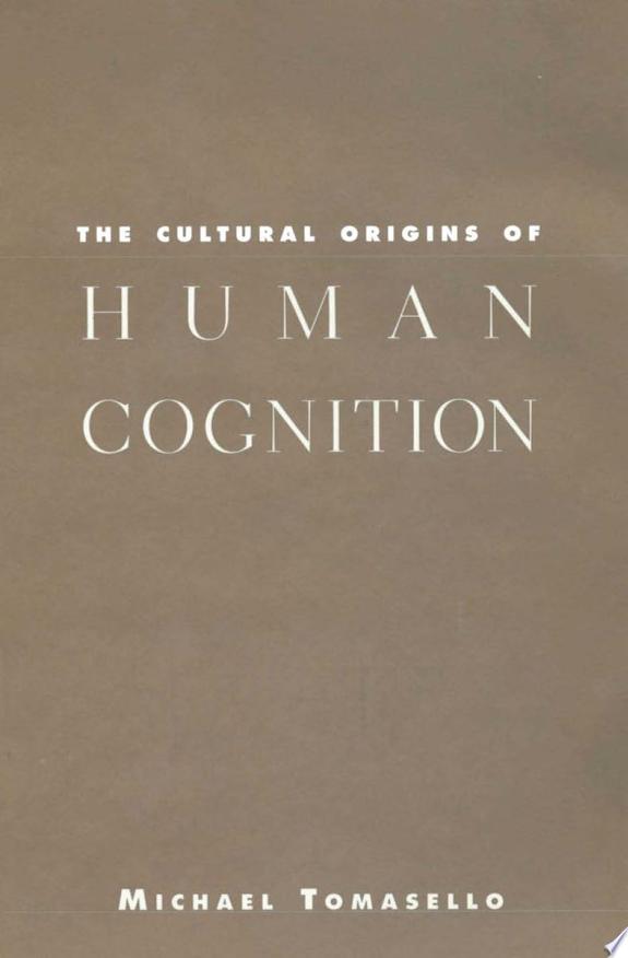 Cultural Origins Of Human Cognition, The