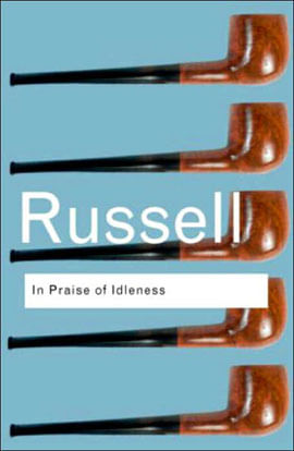 In Praise Of Idleness And Other Essays