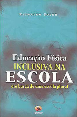 Educação FíSica Inclusiva na Escola. em Busca de uma Escola Plural