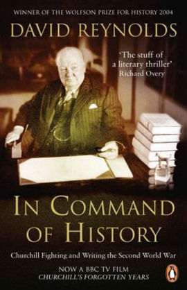 In Command Of History - Churchill Fighting And Writting The Second World War
