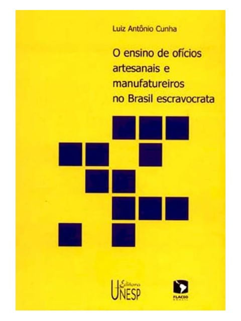 O Ensino de OfíCios Artesanais e Manufatureiros no Brasil Escravocrata