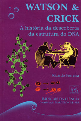 Watson & Crick - a Historia da Descoberta da Estrutura do Dna