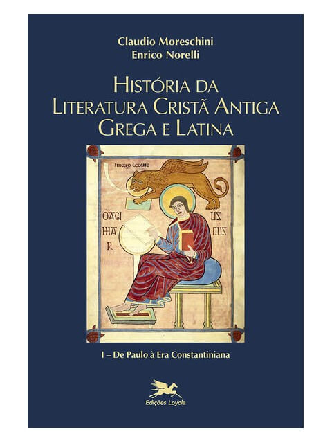 HistóRia da Literatura Cristã Antiga Grega e Latina - Vol. I