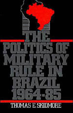 Politics Of Military Rule In Brazil 1964-1985