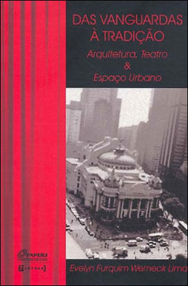 Das Vanguardas a Tradiçao - Arquitetura, Teatro e Espaço Urbano