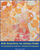 Arte Brasileira na Coleçao Fadel - da Inquietaçao do Moderno a Autonomia da Linguagem