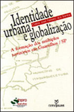Identidade Urbana e Globalizaçao - a Formaçao dos Multiplos Territorios em Guarulhos/Sp