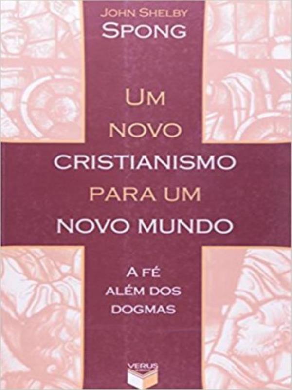 Um Novo Cristianismo para um Novo Mundo; a Fé AléM dos Dogmas