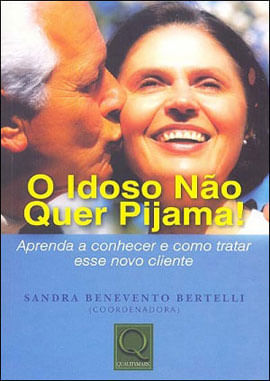 Idoso Nao Quer Pijama!, o - Aprenda a Conhecer e Como Tratar Esse Novo Cliente