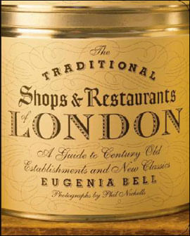 Historic Shops And Restaurants Of London, The: a Guide To Century-Old Establishments And Classics
