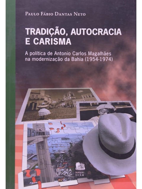 Tradicao, Autocracia e Carisma - Politica de Antonio Carlos Magalhaes na Modernizacao da Bahia 54-74