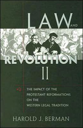 Law And Revolution Vol.2 - The Impact Of The Protestant Reformations On The Western Legal Tradition
