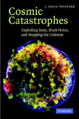 Capa do livro Cosmic Catastrophes - Exploding Stars, Black Holes, And Mapping The Universe de J.Craig Wheeler