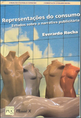 RepresentaçõEs do Consumo: Estudos sobre a Narrativa PublicitáRia
