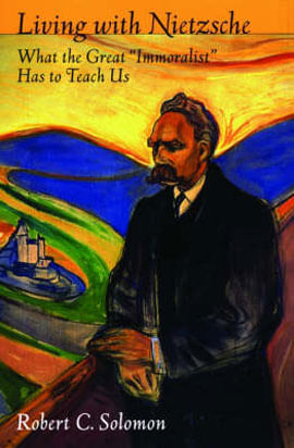Living With Nietzsche - What The Great 'Immoralist' Has To Teach Us