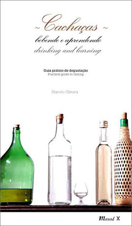 Cachaças: Bebendo e Aprendendo – Cachaças: Drinking And Learning: Guia PráTico de Degustação – Pract