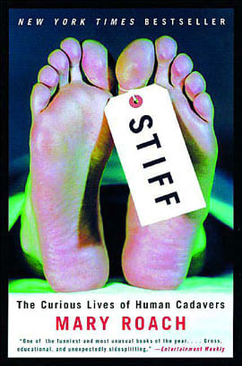 Stiff: The Curious Lives Of Human Cadavers