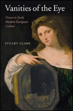 Vanities Of The Eye - Vision In Early Modern European Culture