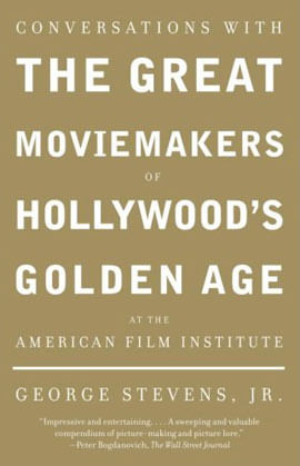 Conversations With The Great Moviemakers Of Hollywood'S Golden Age At The American Film Institute