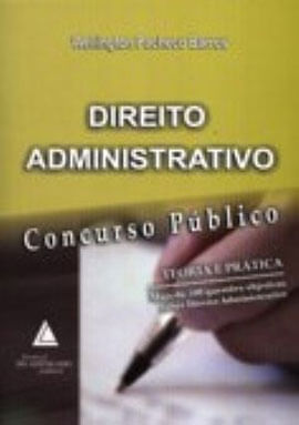 Direito Administrativo - Concurso Publico - Teoria e Pratica - Mais de 500 Questoes Objetivas