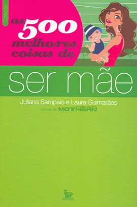 500 Melhores Coisas de Ser Mae, as
