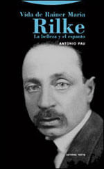 Vida de Rainer Maria Rilke: La Belleza Y El Espanto