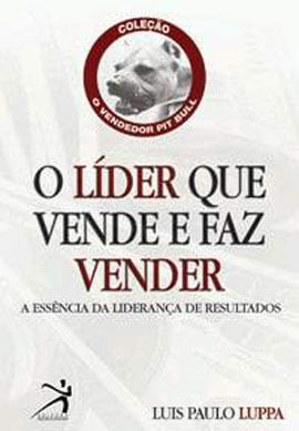 Lider Que Vende e Faz Vender, o - a Essencia da Lideranca de Resultados
