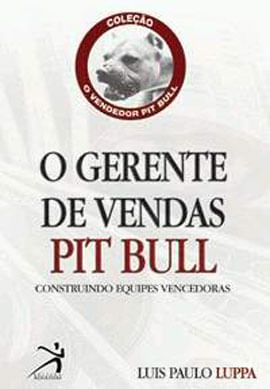 Gerente de Vendas Pit Bull, o - Construindo Equipes Vencedoras