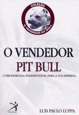 Vendedor Pit Bull, o - o Profissional Indispensavel para a Sua Empresa