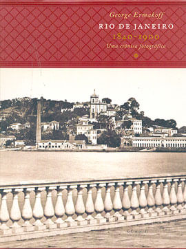Rio de Janeiro - 1840-1900 - uma Cronica Fotografica