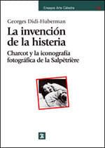 Invencion de La Histeria, La: Charcot Y La Iconografia de La Salpetriere