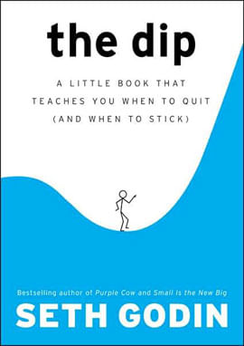 Dip, The - a Little Book That Teaches You When To Quit (And When To Stick)
