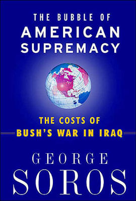 Bubble Of American Supremacy, The: The Costs Of Bush'S War In Iraq