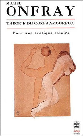Theorie Du Corps Amoureux - Pour Une Erotique Solaire