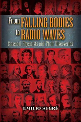 From Falling Bodies To Radio Waves - Classical Physicists And Their Discoveries