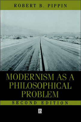 Modernism as a Philosophical Problem: On The Dissactisfations Of European High Culture