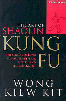 Art Of Shaolin Kung Fu, The: The Secrets Of Kung Fu For Self-Defense, Health, And The Enlightenment