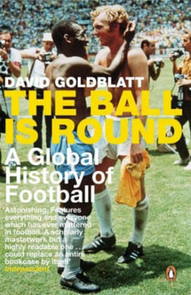 Ball Is Round, The - a Global History Of Football