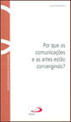 Por Que as ComunicaçõEs e as Artes Estão Convergindo?