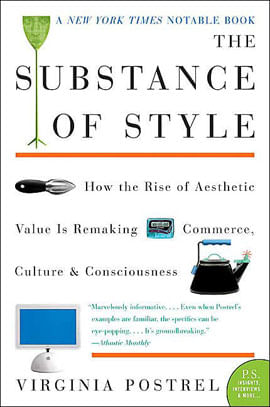 Substance Of Style, The: How The Rise Of Aesthetic Value Is Remaking Commerce, Culture, And Conscio.