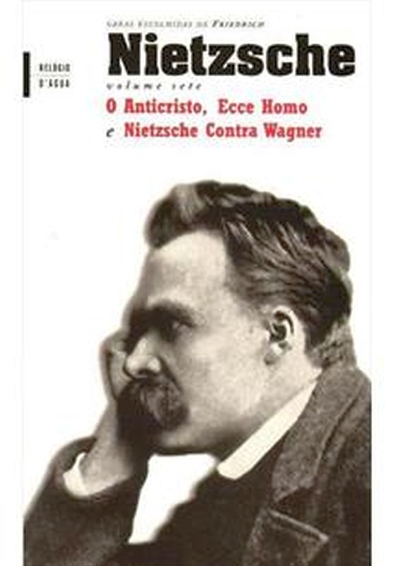 O Anticristo - Ecce Homo e Nietzsche Contra Wagner