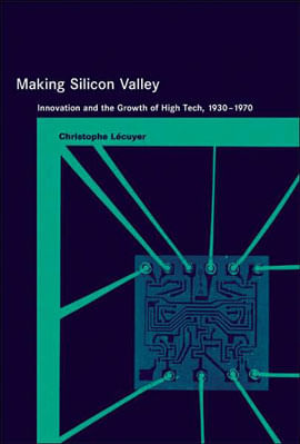 Making Silicon Valley - Innovetion And The Growth Of High Tech, 1930-1970