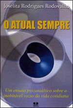 O Atual Sempre. um Ensaio PsicanalíTico sobre o InabitáVel Vazio da Vida Cotidiana