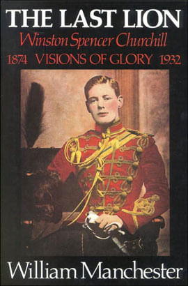 The Last Lion - Winston Spencer Churchill Visions Of Glory 1874-1932 - Vol. 1
