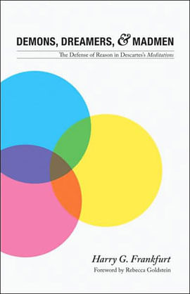 Demons, Dreamers And Madmen - The Defense Of Reason In Descarte'S Meditations