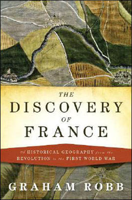 Discovery Of France, The - a Historical Geography, From The Revolution To The First World War