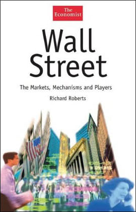 Wall Street - The Markets, Mechanisms And Players