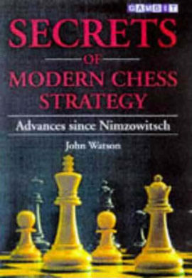 Secrets Of Modern Chess Strategy: Advances Since Nimzowitsch
