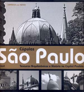Cupulas Sao Paulo - Tesouros Arquitetonicos e Historia na Capital Paulistana - Livro Agenda 2008