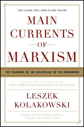 Main Currents Of Marxism - The Founders, The Golden Age, The Breakdown